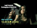Bukan Sembarang Datang | ALUR CERITA FILM 12.00 A.M (2005)