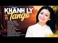 Nhạc Tango Khánh Ly Hay Nhất - Tuyển Chọn Những Bản Tình Khúc Nhạc Tango Bất Hủ Với Thời Gian
