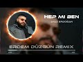 Ayaz Erdoğan - Hep Mi Ben  ( Erdem Düzgün Remix )
