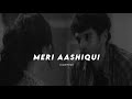 Meri Aashiqui (Slowed + Reverb) | Aashiqui 2 | 2amaudios