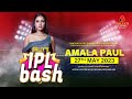 "IPL BASH" Celebrations with Indian Celebrity AMALA PAUL on 27th of May 2023 at Bally's Colombo.