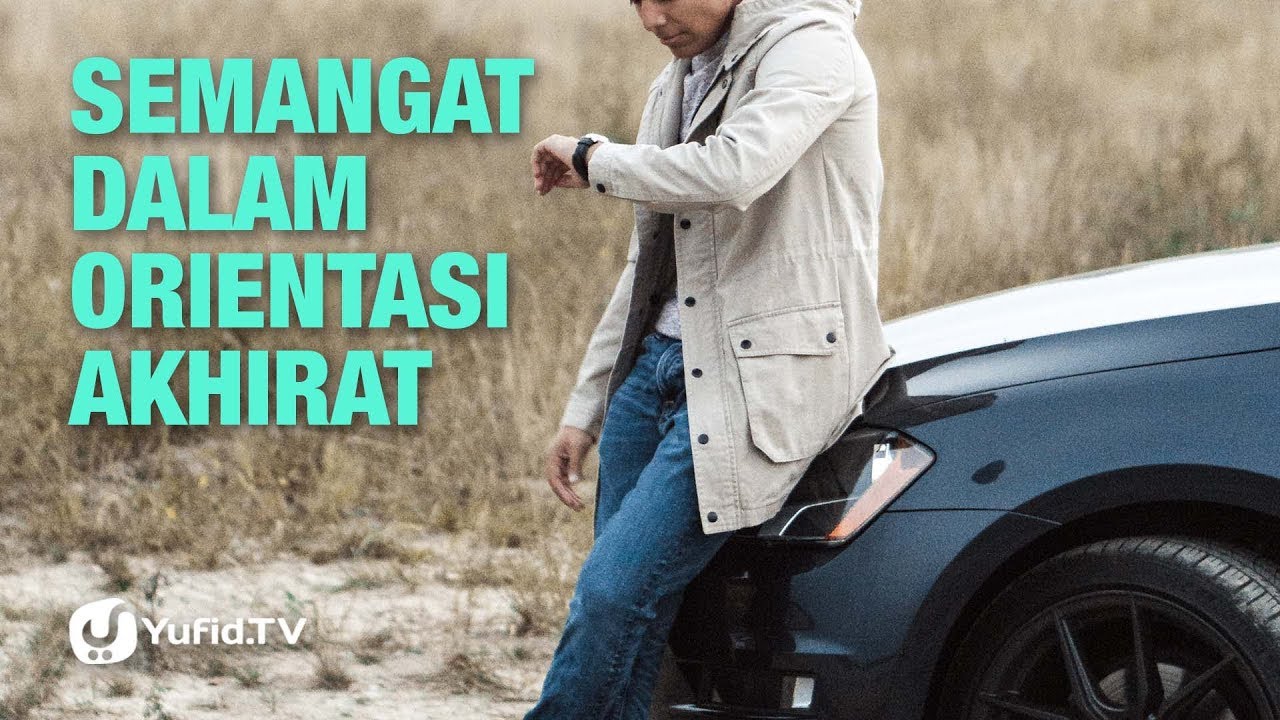 Semangat dalam Orientasi Akhirat - Ustadz Afifi Abdul Wadud - Lima Menit yang Menginspirasi Semangat dalam Orientasi Akhirat - Ustadz Afifi Abdul Wadud - Lima Menit yang Menginspirasi