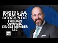 How to file a form 5472 Extension for Foreign Owned Single Member LLCs