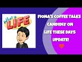 Fiona's Coffee Talks candidly on Life These Days, Part Deux!