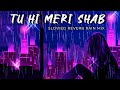 Tu Hi Meri Shab Hai | KK | Slowed Reverb Rain Mix | Gangster | Audible Painter | Emraan Hashmi | HD