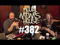 Your Mom's House Podcast - Ep. 382