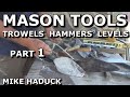 MASON TOOLS (Part 1) Mike Haduck, Trowels, hammers, levels