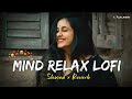 Mind Relax & Love Mash-up Lofi Slowed X Reverb 😍🗣 ll @A_M_Music6 #lofi #music