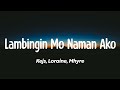 Lambingin Mo Naman Ako - Kejs, Loraine, Mhyre (Lyrics)
