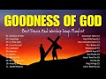 Goodness Of God ✝ Top 100 Praise And Worship Songs - Best Praise And Worship Songs Playlist (Lyrics)