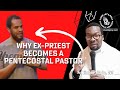 WHY EX-CATHOLIC PRIEST BECOMES A PENTECOSTAL PASTOR