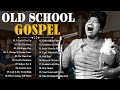 20 GREATEST OLD SCHOOL GOSPEL SONG OF ALL TIME - BEST OLD SCHOOL GOSPEL MUSIC