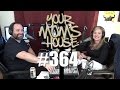 Your Mom's House Podcast - Ep. 364