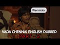 Vada Chennai English Dubbed Part-- 2