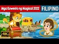 Mga Kuwento ng Magical 2022 - Kwentong Pambata Tagalog | Kwentong Pambata | Filipino Fairy Tales