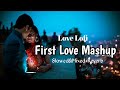 Arijit singh Mashup 💕 | First Love Mashup ❤️ | Slowed&Reverb🎧 | Love Lofi Song 🥰...