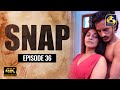 Snap ll Episode 36 || ස්නැප් II 30th MAY 2021