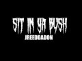 Sit in ya bush ~ JREEDDADON