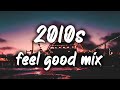 2010s feel good mix ~nostalgia playlist