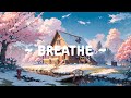 Breathe 🌳 Lofi Keep You Safe 🌸❄️ lofi hip hop radio - beats to relax/study/sleep