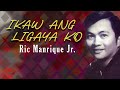 IKAW ANG LIGAYA KO - Ric Manrique Jr. (Lyric Video) OPM