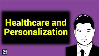 Digital Transformation, Customer Experience, and Personalization in Healthcare (#235)