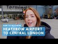 How to Get from Heathrow Airport to Central London (Updated 2024)