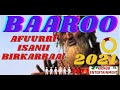 NEW BAAROO SHEEKHESUUN BIRKARRAA AFUURRI ISAANI NUTTI URGAAYAA OFFICIAL 2021