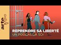 Reprendre sa liberté | Un podcast à soi (29) - ARTE Radio Podcast