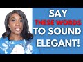 15 WORDS YOU MUST START USING TO SOUND ELEGANT! |USE THESE WORDS TO IMPROVE YOUR VOCABULARY