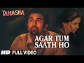 'AGAR TUM SAATH HO' Full VIDEO song | Tamasha | Ranbir Kapoor, Deepika Padukone | T-Series