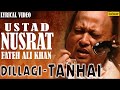 Nusrat Fateh Ali Khan | Dillagi - Tanhai | LYRICAL VIDEO | Best Hindi Sad Songs