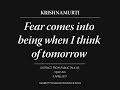 Fear comes into being when I think of tomorrow | J. Krishnamurti