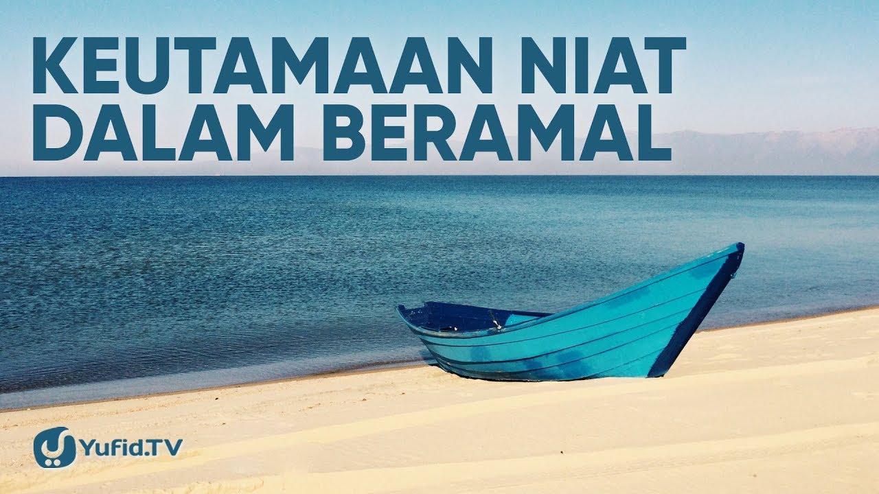 Keutamaan Niat dalam Beramal - Ustadz Abdullah Zaen, Lc. Keutamaan Niat dalam Beramal - Ustadz Abdullah Zaen, Lc.