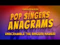 Pop Singers ANAGRAM Quiz : Unscramble The Singers Names!