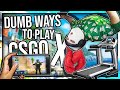 DUMB WAYS TO PLAY CS:GO 10