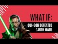 What If: Qui-Gon Defeated Darth Maul