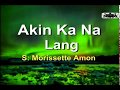 Akin Ka Na Lang - Morissette Amon KARAOKE VERSION