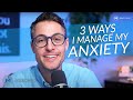 3 Ways I Manage Anxiety (not breathing, diet or exercise)