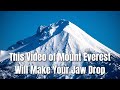 Watching This Video of Mount Everest Will Make Your Jaw Drop