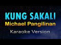 KUNG SAKALI - Michael Pangilinan (KARAOKE)