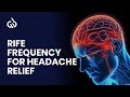 Rife Frequency for Headache Relief: Get Rid of Headache & Dizziness
