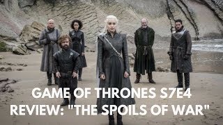 Game of Thrones S7E4 Review: "The Spoils of War"