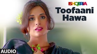 TOOFAANI HAWA Full Audio Song Ishqeria Richa Chadha Neil Nitin Mukesh PAPON TOOFAANI HAWA Full Audio Song Ishqeria Richa Chadha Neil Nitin Mukesh PAPON