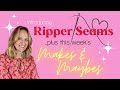 Introducing Ripper Seams! ...plus this week's makes & maybes