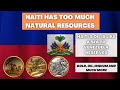 Natural resources in Haiti . Haiti a trillion doller resources country