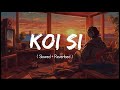 Koi Si : Afsana Khan (Slowed +Reverb)  New Song | LofiCorNer