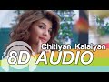 Chittiyaan Kalaiyaan | 8D Audio Song | Roy | Kanika Kapoor