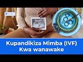 kupandikiza Mimba (IVF) - Zijue Faida Zake