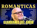Viejitas pero Bonitas: GUARDIANES DEL AMOR New ~ Para que quiero un corazón,..~Canciones Legendari